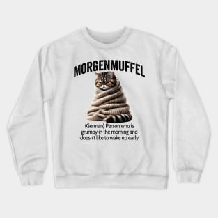 Morgenmuffel, german for being grumpy in the morning Crewneck Sweatshirt
